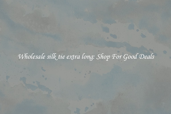 Wholesale silk tie extra long: Shop For Good Deals