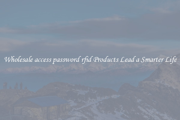 Wholesale access password rfid Products Lead a Smarter Life