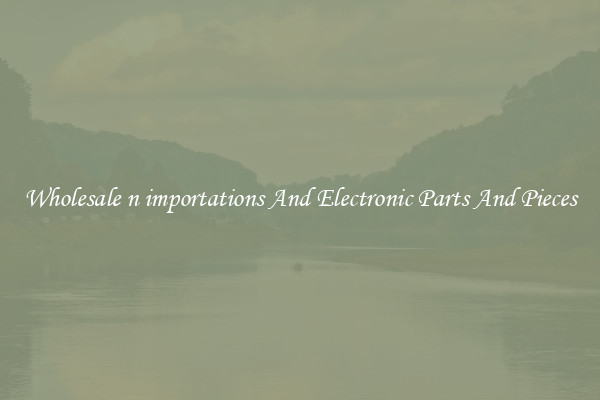 Wholesale n importations And Electronic Parts And Pieces