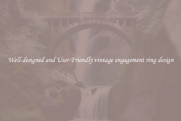 Well-designed and User-Friendly vintage engagement ring design