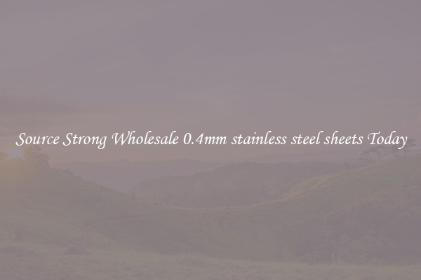 Source Strong Wholesale 0.4mm stainless steel sheets Today