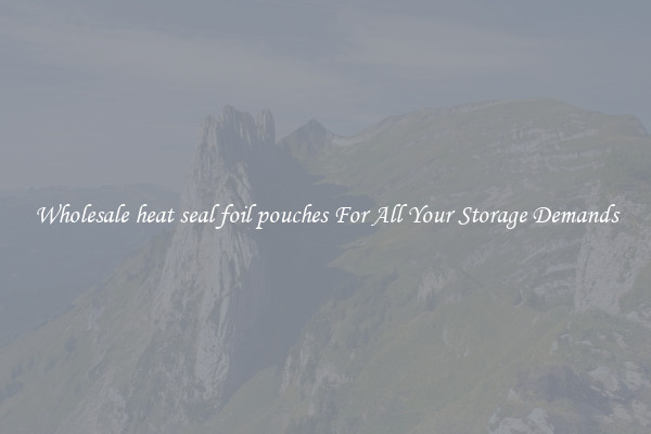 Wholesale heat seal foil pouches For All Your Storage Demands