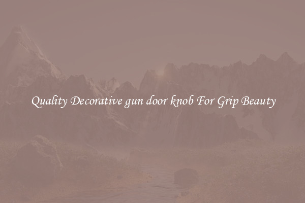 Quality Decorative gun door knob For Grip Beauty