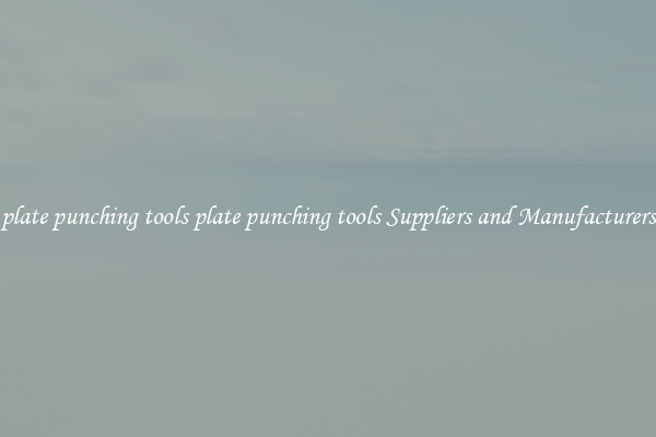 plate punching tools plate punching tools Suppliers and Manufacturers