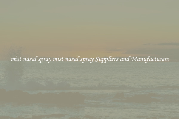 mist nasal spray mist nasal spray Suppliers and Manufacturers