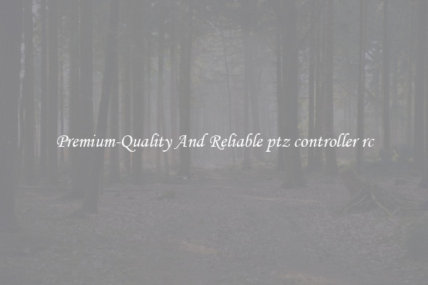 Premium-Quality And Reliable ptz controller rc