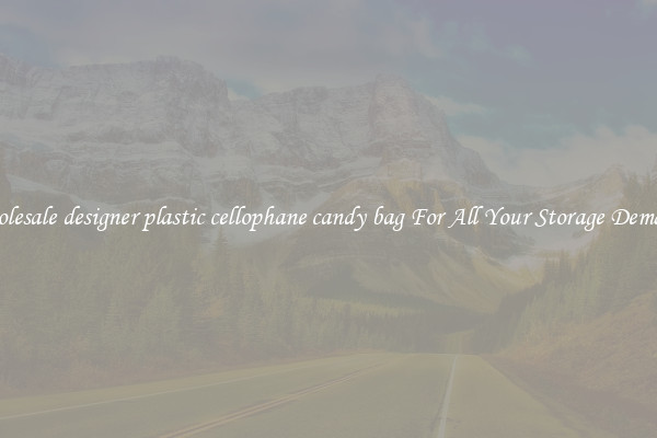Wholesale designer plastic cellophane candy bag For All Your Storage Demands