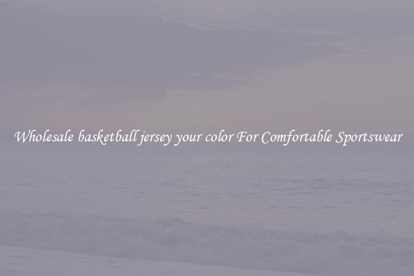Wholesale basketball jersey your color For Comfortable Sportswear