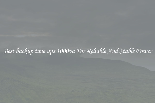Best backup time ups 1000va For Reliable And Stable Power