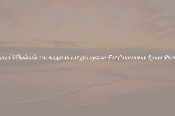 Featured Wholesale vw magotan car gps system For Convenient Route Planning 