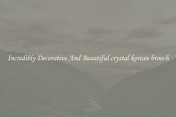 Incredibly Decorative And Beautiful crystal korean brooch