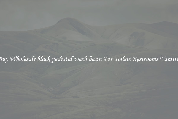 Buy Wholesale black pedestal wash basin For Toilets Restrooms Vanities