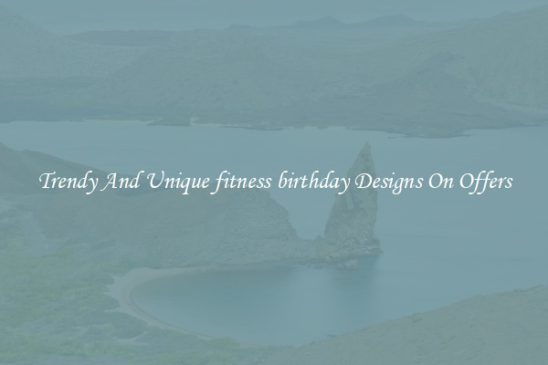 Trendy And Unique fitness birthday Designs On Offers