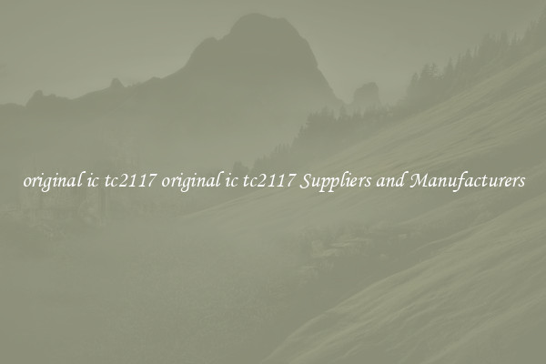 original ic tc2117 original ic tc2117 Suppliers and Manufacturers