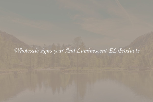 Wholesale signs year And Luminescent EL Products