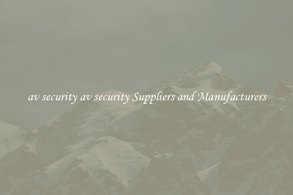 av security av security Suppliers and Manufacturers