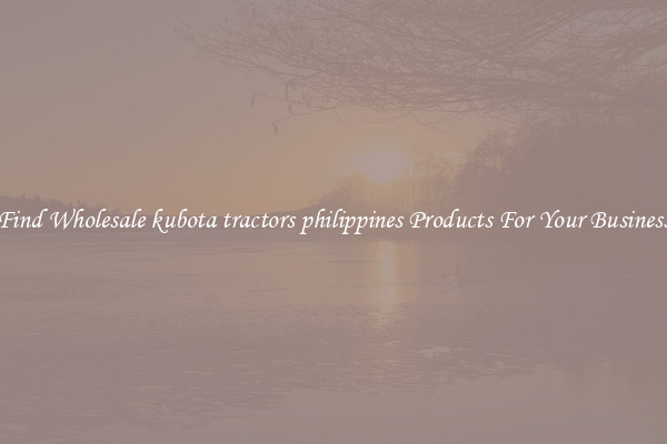 Find Wholesale kubota tractors philippines Products For Your Business