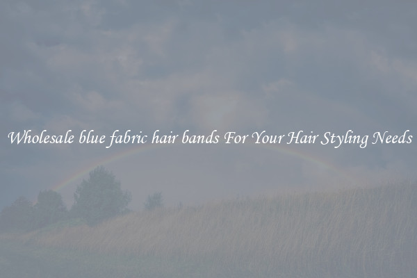Wholesale blue fabric hair bands For Your Hair Styling Needs