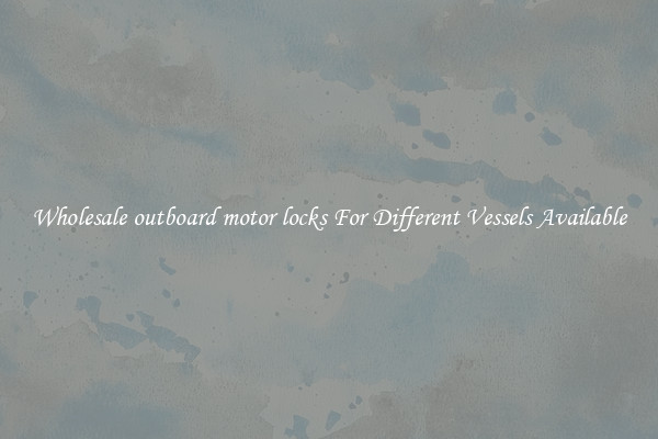 Wholesale outboard motor locks For Different Vessels Available