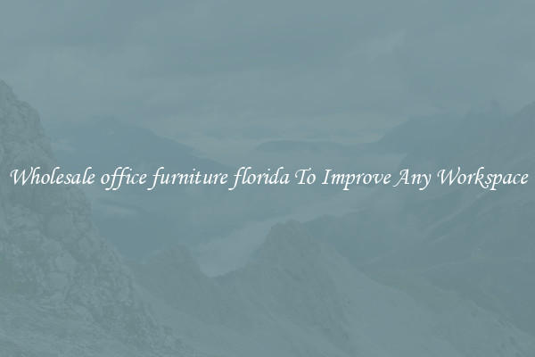 Wholesale office furniture florida To Improve Any Workspace