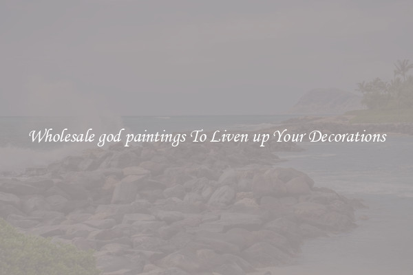 Wholesale god paintings To Liven up Your Decorations