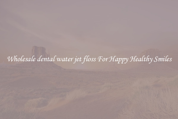 Wholesale dental water jet floss For Happy Healthy Smiles