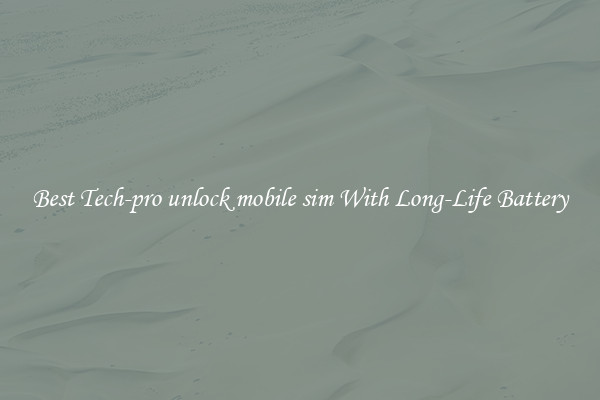 Best Tech-pro unlock mobile sim With Long-Life Battery